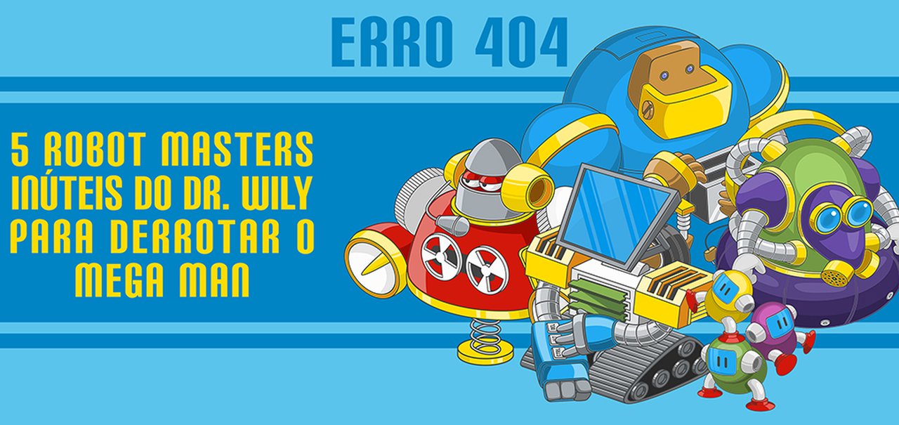 Erro 404: 5 Robot Masters inúteis do Dr. Wily para derrotar o Mega Man