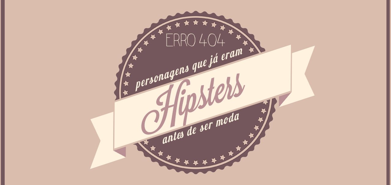 Erro 404: personagens que já eram hipsters antes de ser moda [ilustração]