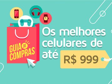 Fique de olho neles: os melhores smartphones por até R$ 999