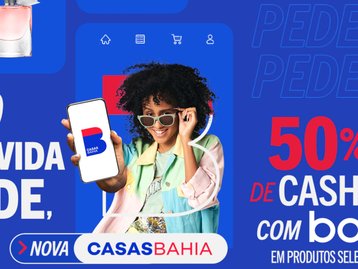 Casas Bahia tem tudo que a vida pede e ainda dá 50% de cashback