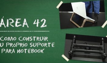 Área 42: Como construir seu próprio suporte para notebook [vídeo]