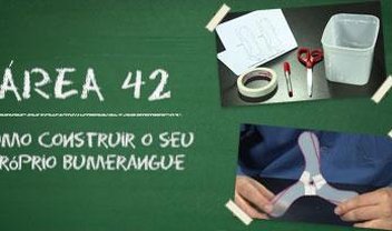 Área 42: Como construir o seu próprio bumerangue [vídeo]