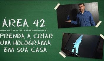 Área 42: Aprenda a criar um holograma em casa [vídeo]