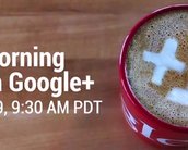 Evento ao vivo: "A Morning With Google+"