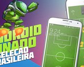 Android Tunado: Seleção Brasileira [vídeo]