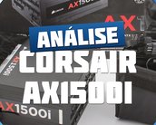 Review: fonte Corsair AX1500i [vídeo]