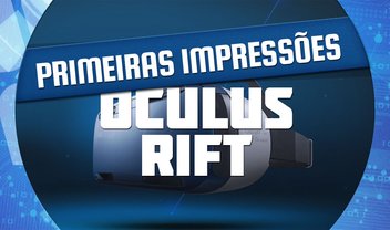 Testamos o Oculus Rift: dispositivo que pode ser o futuro dos jogos [vídeo]