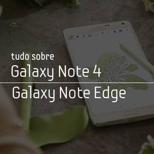 Imagem de Tudo sobre o Galaxy Note 4 e o Galaxy Note Edge