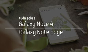 Tudo sobre o Galaxy Note 4 e o Galaxy Note Edge