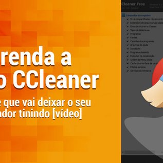 Imagem de Aprenda a usar o CCleaner e deixe o seu computador tinindo [vídeo]
