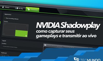 NVIDIA ShadowPlay: como gravar seus gameplays e transmiti-los ao vivo