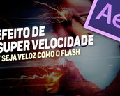 Aula de After Effects: aprenda a ter supervelocidade como os heróis da TV