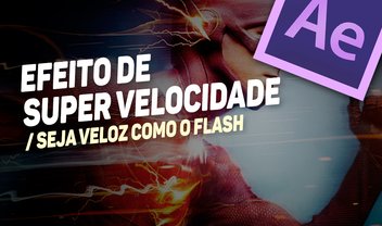 Aula de After Effects: aprenda a ter supervelocidade como os heróis da TV