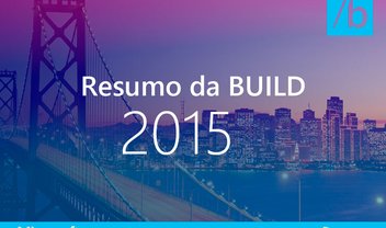 Resumo das novidades da Microsoft durante a BUILD 2015 [vídeo]