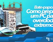 Como preparar um PC para overclock extremo? [vídeo]