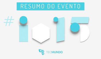 Resumo da conferência Google I/O 2015: confira os destaques [vídeo]