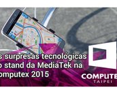 As surpresas tecnológicas do stand da MediaTek na Computex 2015 [vídeo]