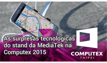 As surpresas tecnológicas do stand da MediaTek na Computex 2015 [vídeo]