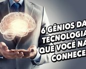 6 gênios da tecnologia que você não conhece [vídeo]