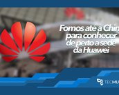 Gigante asiático: fomos até a China para conhecer de perto a sede da Huawei