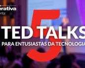 5 TED Talks que todo apaixonado por tecnologia deveria conferir