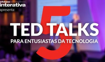 5 TED Talks que todo apaixonado por tecnologia deveria conferir