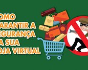 Proteja sua loja virtual de ataques e torne as transações mais seguras