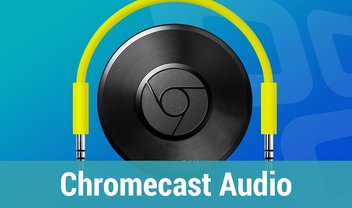 Review: testamos o Chromecast Audio, dispositivo de streaming de música