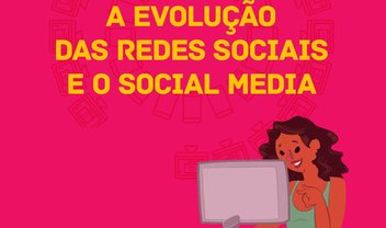 Entenda a evolução das redes sociais e do profissional de Social Media