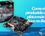 Como é produzida uma placa-mãe da ASUS no Brasil