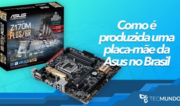 Como é produzida uma placa-mãe da ASUS no Brasil