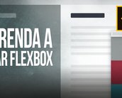 Videoaula HTML5/CSS3: aprenda a usar o Flex-box e seus benefícios [vídeo]