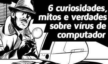 Conheça 6 curiosidades, mitos e verdades sobre vírus de computador [vídeo]