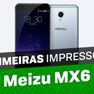 Imagem de Primeiras impressões: conheça um pouco do Meizu MX6