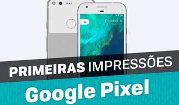 Primeiras impressões: Google Pixel [vídeo]