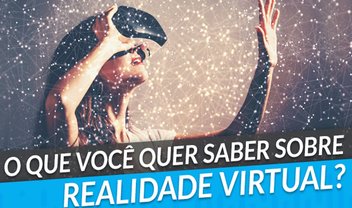 Tem dúvidas sobre realidade virtual? Pergunte para o TecMundo!