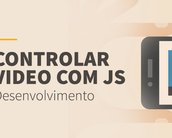 Videoaula: aprenda a controlar vídeos em HTML5 com JavaScript