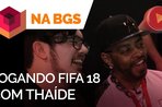 Imagem de Jogando FIFA 18 com Thaíde [BGS 2017]