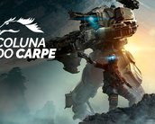 Coluna do Carpe #04: Titanfall 2, subestimado e injustiçado
