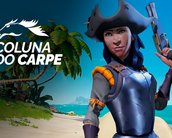 Coluna do Carpe #06: Sea of Thieves merece sua atenção