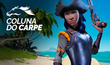 Coluna do Carpe #06: Sea of Thieves merece sua atenção