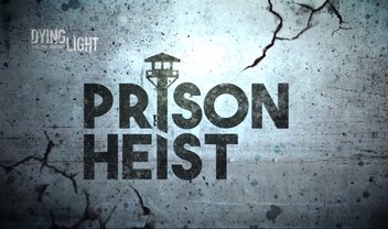 Dying Light segue vivão e ganha novo modo Prison Heist na faixa!