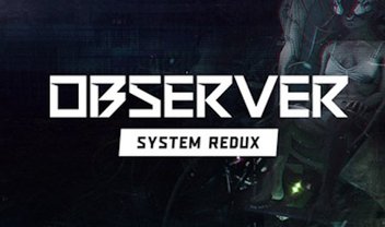 Observer: System Redux chega à velha geração em julho de 2021