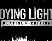 Dying Light recebe edição Platinum Edition