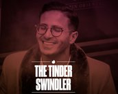 Tinder Swindler: Netflix terá documentário sobre golpista do Tinder