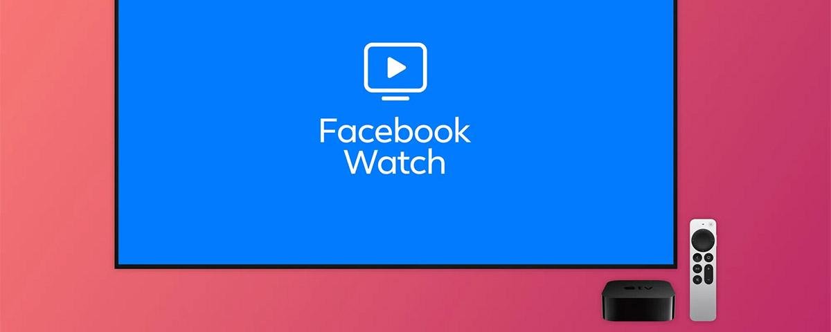 Facebook Watch descontinuado e para de funcionar na Apple TV