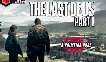 Confira a primeira hora do Remaster de The Last of Us