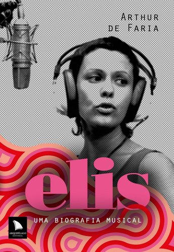 Elis: Uma biografia Musical