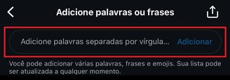 Você pode adicionar uma palavra por vez ou várias separadas por vírgulas