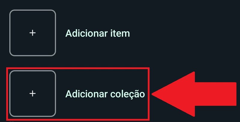 Aperte na opção para começar a adicionar itens na sua coleção.